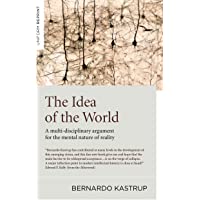 Idea of the World- The – A multi–disciplinary argument for the mental nature of reality
